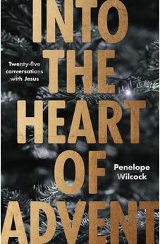 Into the Heart of Advent: Twenty-five Conversations with Jesus 9780281084432