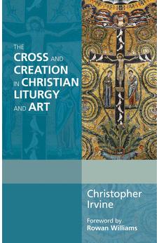 The Cross and Creation in Christian Liturgy and Art (Alcuin Club) 9780281069088