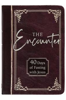 The Encounter: 40 Days of Fasting with Jesus