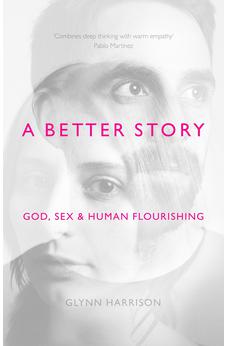 A Better Story: God, Sex And Human Flourishing 9781783594467