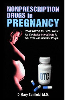 Nonprescription Drugs in Pregnancy: Your Guide to Fetal Risk for the Active Ingredients in 500 Over-The-Counter Drugs 9780977984893