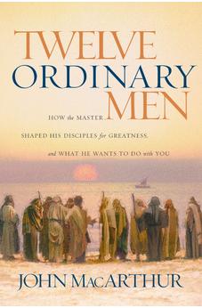 Twelve Ordinary Men: How the Master Shaped His Disciples for Greatness, and What He Wants to Do with You 9780785288244