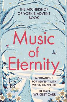 Music of Eternity: Meditations for Advent with Evelyn Underhill: The Archbishop of York's Advent Book 2021 9780281085507