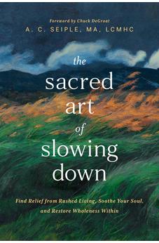 The Sacred Art of Slowing Down: Find Relief from Rushed Living, Soothe Your Soul, and Restore Wholeness Within 9798400506321