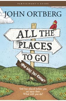 All the Places to Go . . . How Will You Know? God Has Placed before You an Open Door. What Will You Do? (Participant's Guide) 9781496404602