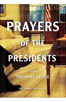 Prayers of the Presidents: From The Oval Office 9781610369107