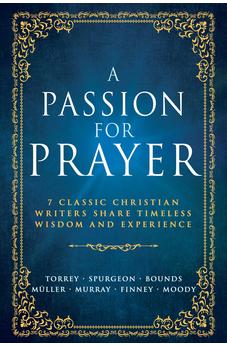 A Passion for Prayer: 7 Classic Christian Writers Share Timeless Wisdom and Experience 9798887693897