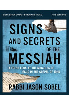 Signs and Secrets of the Messiah Bible Study Guide plus Streaming Video: A Fresh Look at the Miracles of Jesus in the Gospel of John 9780310172154