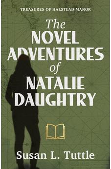 The Novel Adventures of Natalie Daughtry (Treasures of Halstead Manor Book 2)