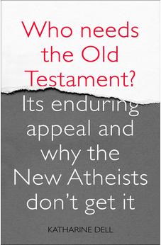 Who Needs the Old Testament?: Its Enduring Appeal and Why the New Atheists Don't Get It 9780281065042