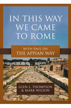 In This Way We Came to Rome: With Paul on the Appian Way