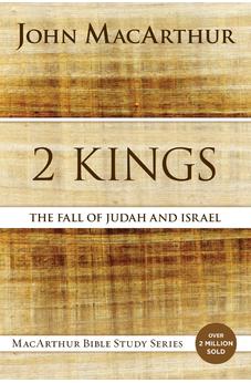 2 Kings: The Fall of Judah and Israel (MacArthur Bible Studies) 9780718034764