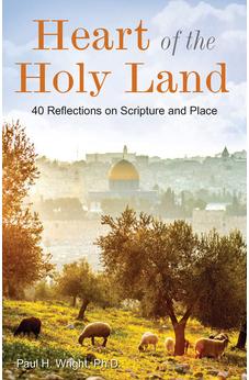 Heart of the Holy Land: 40 Reflections On Scripture And Place (Paul Wright) 9781628628401