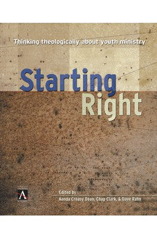 Starting Right: Thinking Theologically About Youth Ministry (YS Academic)