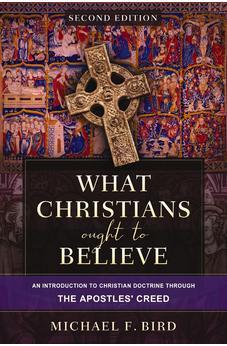 What Christians Ought to Believe, Second Edition: An Introduction to Christian Doctrine through the Apostles' Creed 9780310165705