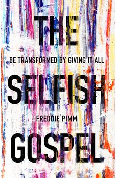 The Selfish Gospel: Be Transformed By Giving It All 9781783595174