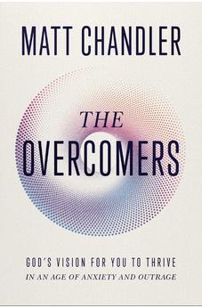 The Overcomers: God's Vision for You to Thrive in an Age of Anxiety and Outrage 9781400344260