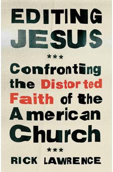 Editing Jesus: Confronting the Distorted Faith of the American Church 9780802432889