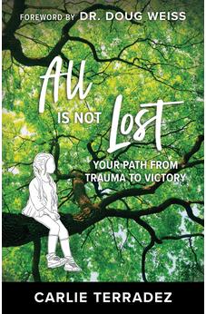 All is Not Lost: Your Path from Trauma to Victory 9781680319569