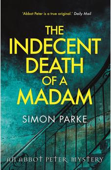The Indecent Death of a Madam: An Abbot Peter Mystery 9781910674482