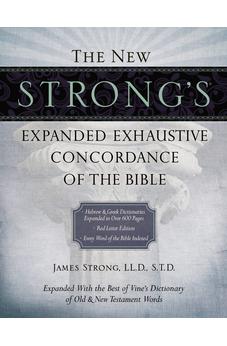 The New Strong's Expanded Exhaustive Concordance of the Bible: Every Word of the Bible Indexed, Red Letter Edition 9781418541682