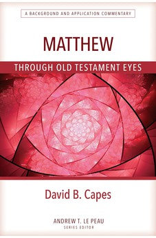 Matthew Through OT Eyes (Through Old Testament Eyes) 9780825444784