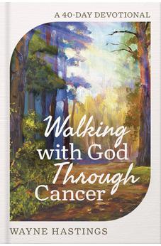 Walking with God Through Cancer: A 40-Day Devotional 9780736991629