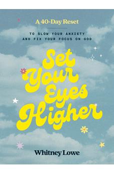 Set Your Eyes Higher: A 40-Day Reset to Slow Your Anxiety and Fix Your Focus on God (A Devotional) 9780310464402