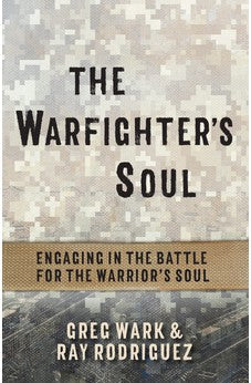 The Warfighter's Soul: Engaging in the Battle for the Warrior's Soul 9781424560202