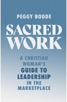 Sacred Work: A Christian Woman's Guide to Leadership in the Marketplace 9780802432162