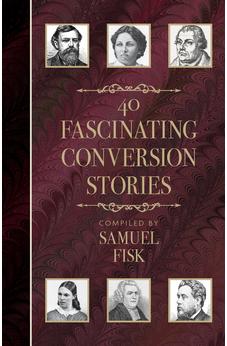 40 Fascinating Conversion Stories: Compiled by Samuel Fisk 9780825451997