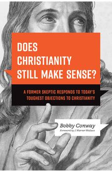 Does Christianity Still Make Sense?: A Former Skeptic Responds to Today's Toughest Objections to Christianity 9781496476432