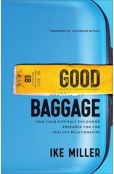 Good Baggage: How Your Difficult Childhood Prepared You for Healthy Relationships 9781540902863
