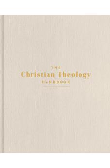 The Christian Theology Handbook, Cream Cloth Over Board, Full-Color Design, Commentary, Doctrinal Studies, Charts, Infographics, Maps, Timelines 9798384540656