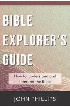 Bible Explorer's Guide: How to Understand and Interpret the Bible 9780825448362