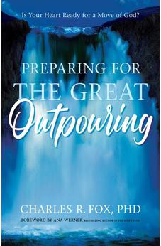 Preparing for the Great Outpouring: Is Your Heart Ready For A Move Of God? 9781610362504