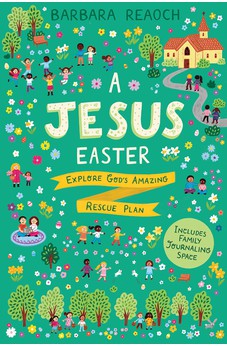 A Jesus Easter: Explore God's Amazing Rescue Plan (An Interactive Family Devotional for Lent Complete with Parent Guide, Discussion Questions, Activities, and Space for Journaling) 9781784987039