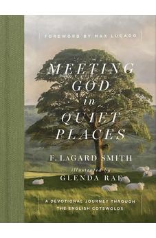 Meeting God in Quiet Places: A Devotional Journey Through the English Cotswolds 9780736990912