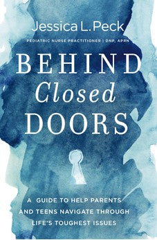 Behind Closed Doors: A Guide to Help Parents and Teens Navigate Through Life’s Toughest Issues