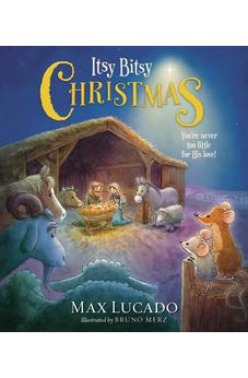 Itsy Bitsy Christmas: You're Never Too Little for His Love 9781400322626