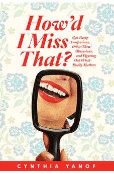 How’d I Miss That?: Gas Pump Confessions, Drive-Thru Obsessions, and Figuring Out What Really Matters 9780830785353