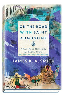 On the Road with Saint Augustine: A Real-World Spirituality for Restless Hearts 9781587433894