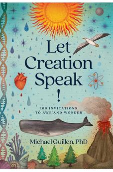 Let Creation Speak!: 100 Invitations to Awe and Wonder