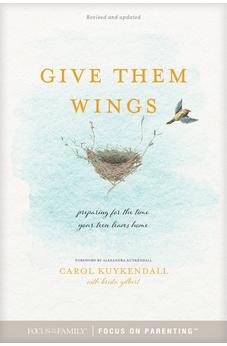 Give Them Wings: Preparing for the Time Your Teen Leaves Home