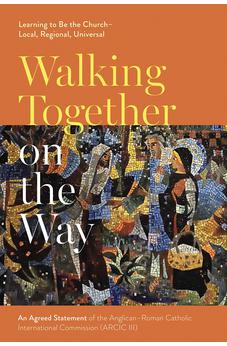 Walking Together on the Way: Learning to Be the Church - Local, Regional, Universal 9780281078943