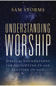 Understanding Worship: Biblical Foundations for Delighting in and Feasting on God 9780310171140