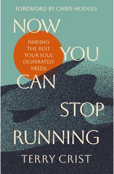 Now You Can Stop Running: Finding the Rest Your Soul Desperately Needs 9780310366997
