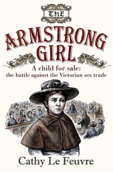 The Armstrong Girl: A child for sale: the battle against the Victorian sex trade 9780745956992
