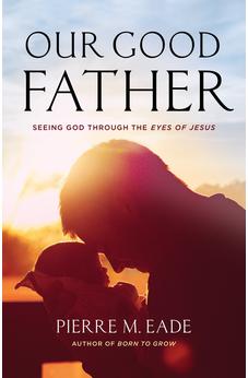 Our Good Father: Seeing God through the Eyes of Jesus 9781610361774
