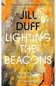 Lighting the Beacons: Kindling the Flame of Faith in our Hearts 9780281087778
